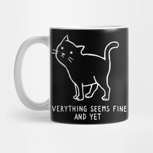 Everything Seems Fine, and yet. Mug